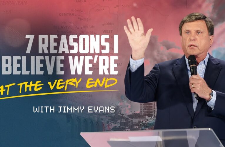 Jimmy Evans: 7 Reasons We are at the Very End