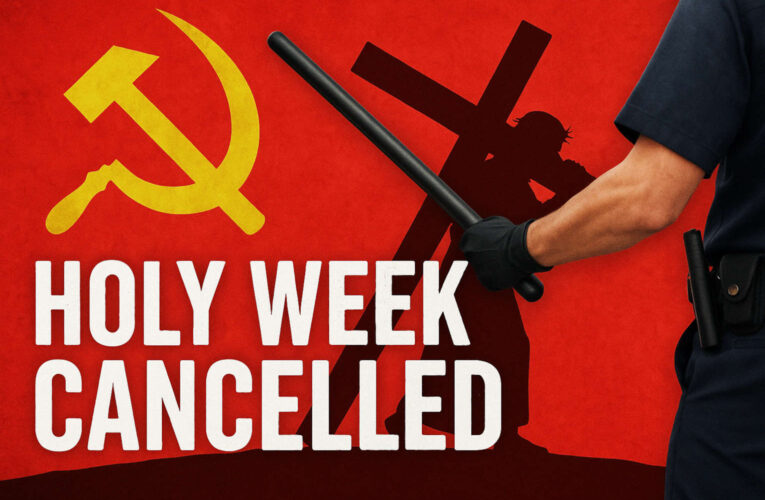 Holy Week Hijacked: Communist Regime Targets Christians